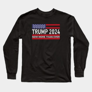 Trump 2024 Now More Than Ever US Flag Vintage Long Sleeve T-Shirt